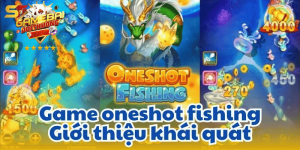 Bắn Cá Oneshot - Khai Phá Cuộc Chơi Rinh Ngay Thưởng Khủng