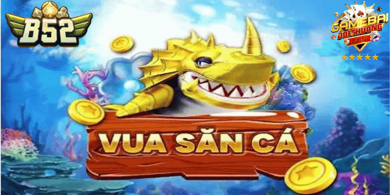Hướng dẫn chơi bắn cá đổi thưởng Vua Săn Cá tại B52 Club